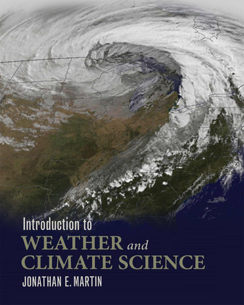 Introduction to Weather and Climate Science by Jonathan E. Martin 9781609273316