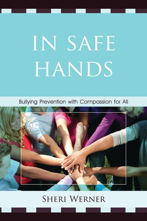 In Safe Hands: Bullying Prevention with Compassion for All by Sheri Werner 9781610488099