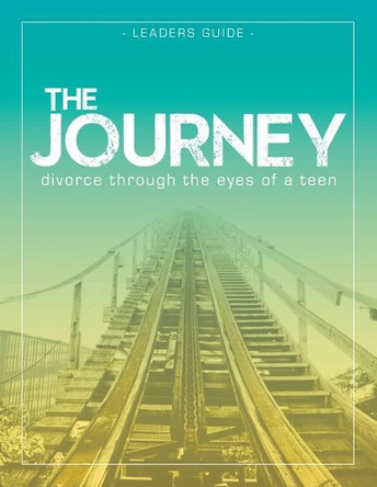 The Journey: Divorce Through the Eyes of a Teen Leader's Guide by Krista Smith-Larson 9781589303089