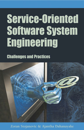 Service-Oriented Software System Engineering: Challenges and Practices by Zoran Stojanovic 9781591404262