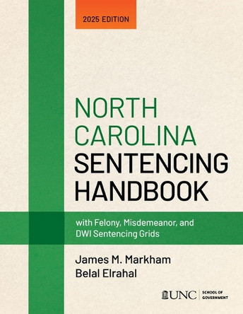 North Carolina Sentencing Handbook with Felony, Misdemeanor, and Dwi Sentencing Grids: 2025 Edition by James M Markham 9781642381306