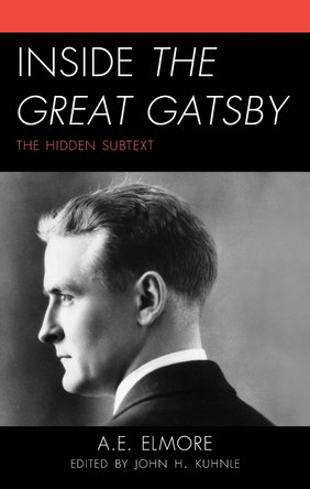 Inside the Great Gatsby: The Hidden Subtext by A E Elmore 9781666980035