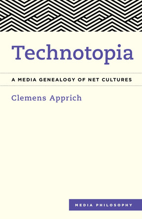 Technotopia: A Media Genealogy of Net Cultures by Clemens Apprich 9781786603142