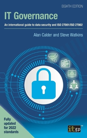 IT Governance: An international guide to data security and ISO 27001/ISO 27002, Eighth edition by Alan Calder 9781787785540