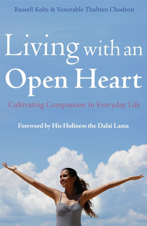 Living with an Open Heart: How to Cultivate Compassion in Everyday Life by Russell Kolts 9781780335421