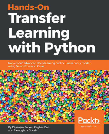 Hands-On Transfer Learning with Python: Implement advanced deep learning and neural network models using TensorFlow and Keras by Dipanjan Sarkar 9781788831307