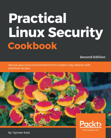 Practical Linux Security Cookbook: Secure your Linux environment from modern-day attacks with practical recipes, 2nd Edition by Tajinder Kalsi 9781789138399