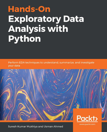Hands-On Exploratory Data Analysis with Python: Perform EDA techniques to understand, summarize, and investigate your data by Suresh Kumar Mukhiya 9781789537253
