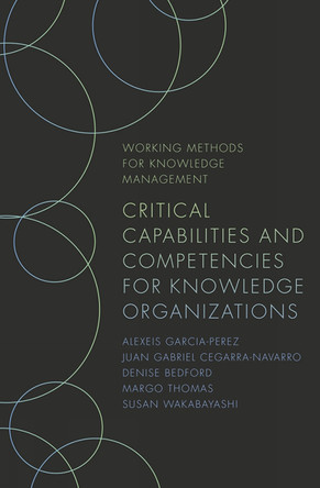 Critical Capabilities and Competencies for Knowledge Organizations by Alexeis Garcia-Perez 9781789737707