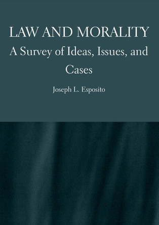 Law and Morality: A Survey of Ideas, Issues, and Cases by Joseph Esposito 9781804410301