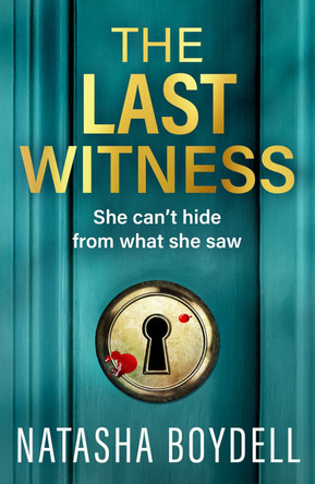 The Last Witness: A BRAND NEW unputdownable thriller of secrets, paranoia and deadly truths by Natasha Boydell 9781805571131