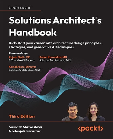 Solutions Architect's Handbook: Kick-start your career with architecture design principles, strategies, and generative AI techniques by Saurabh Shrivastava 9781835084236