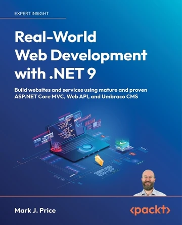 Real-World Web Development with .NET 9: Build websites and services using mature and proven ASP.NET Core MVC, Web API, and Umbraco CMS by Mark J.  Price 9781835880388