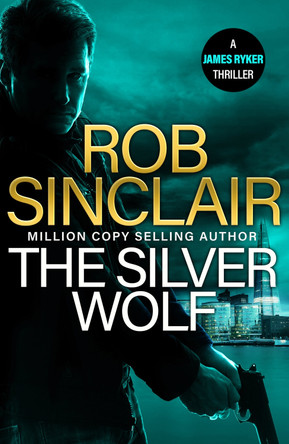 The Silver Wolf: The INTENSE and TWISTING action thriller from bestseller Rob Sinclair for 2024 by Rob Sinclair 9781836036326