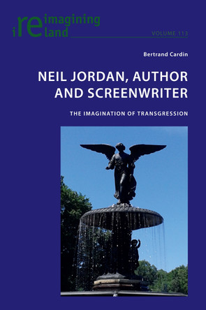 Neil Jordan, Author and Screenwriter: The Imagination of Transgression by Bertrand Cardin 9781800799233