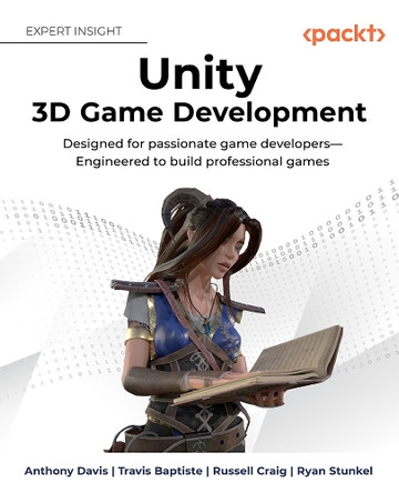 Unity Game Development: Learn how to design beautiful games from the team at Unity by Anthony Davis 9781801076142