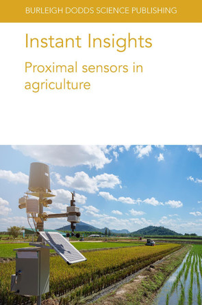 Instant Insights: Proximal Sensors in Agriculture by Prof Richard B. Ferguson 9781801464239