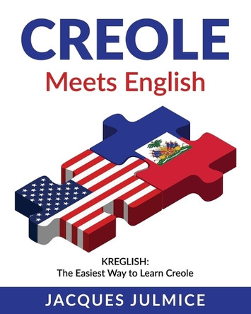 Creole Meets English: Kreglish - The Easiest Way to Learn Creole by Jacques Julmice Mba 9781734019407