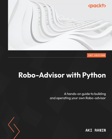 Robo-Advisor with Python: A Hands-on guide on How to Build and Operate your own Robo-advisor by Aki Ranin 9781801819695