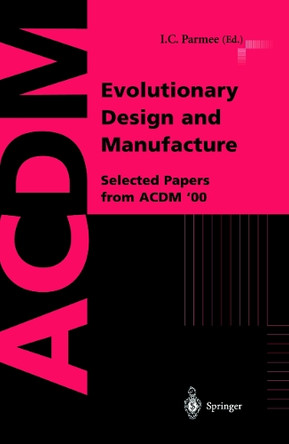 Evolutionary Design and Manufacture: Selected Papers from ACDM '00 by I.C. Parmee 9781852333003
