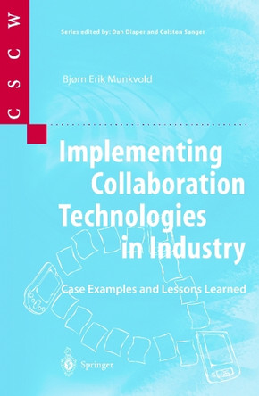 Implementing Collaboration Technologies in Industry: Case Examples and Lessons Learned by Bjorn Erik Munkvold 9781852334185