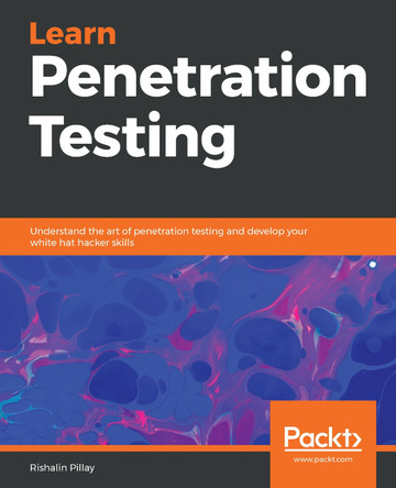 Learn Penetration Testing: Understand the art of penetration testing and develop your white hat hacker skills by Rishalin Pillay 9781838640163