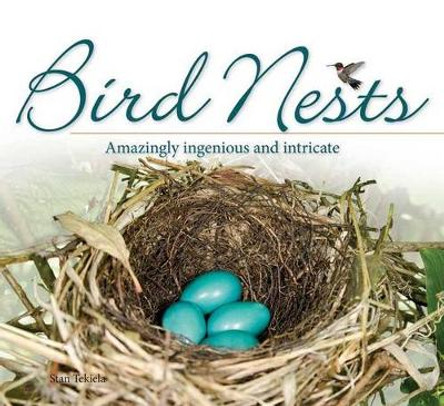 Bird Nests: Amazingly Ingenious and Intricate by Stan Tekiela