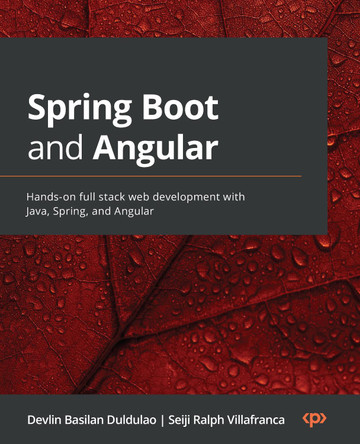 Full-Stack Web Development with Spring Boot and Angular: A practical guide to building your full-stack web application by Devlin Basilan Duldulao 9781803243214