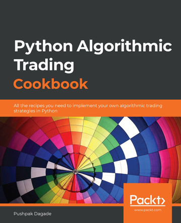 Python Algorithmic Trading Cookbook: All the recipes you need to implement your own algorithmic trading strategies in Python by Pushpak Dagade 9781838989354