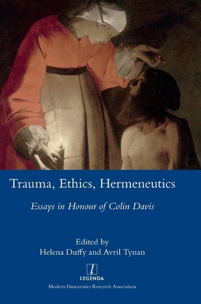 Trauma, Ethics, Hermeneutics: Essays in Honour of Colin Davis by Helena Duffy 9781839543289
