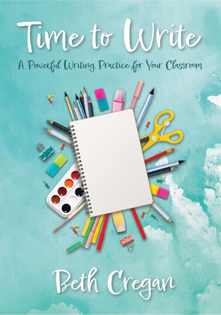 Time to Write: A Powerful Writing Practice for Your Classroom by Beth Cregan 9781923116214