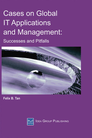 Cases on Global IT Applications and Management: Success and Pitfalls by Felix B. Tan 9781930708167