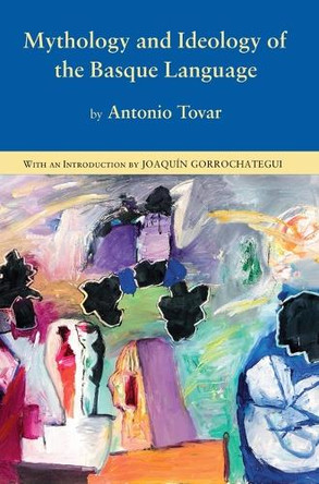 Mythology and Ideology of the Basque Language by Antonio Tovar 9781877802355