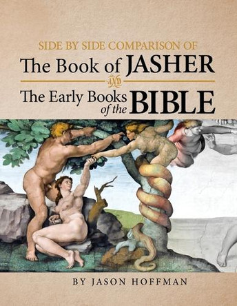 Side By Side Comparison of The Book of Jasher And The Early Books of The Bible by Jason Hoffman 9781936533343