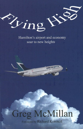 Flying High: Hamilton's Airport and Economy Soar to New Heights by Greg McMillan 9781897453018