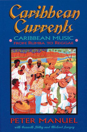 Caribbean Currents: Caribbean Music from Rumba to Reggae by Peter Manuel 9781899365074