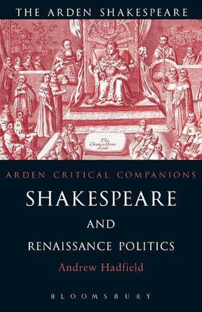 Shakespeare and Renaissance Politics by Andrew Hadfield 9781903436172