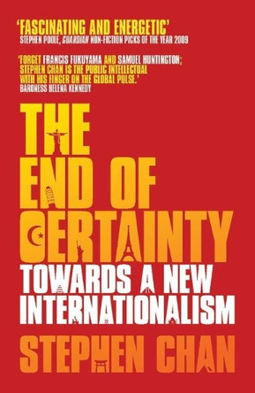 The End of Certainty: Towards a New Internationalism by Professor Stephen Chan 9781848133037