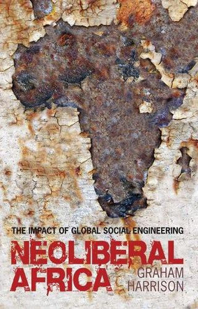 Neoliberal Africa: The Impact of Global Social Engineering by Graham Harrison 9781848133204