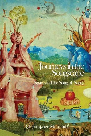 Journeys in the Songscape: Space and the Song of Songs by Christopher Meredith 9781910928233