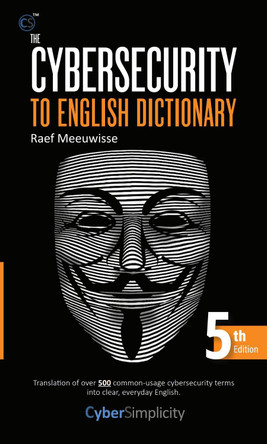 The Cybersecurity to English Dictionary: 5th Edition by Raef Meeuwisse 9781911452409
