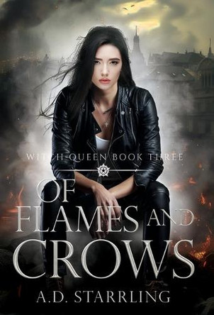 Of Flames and Crows: Witch Queen Book 3 by A D Starrling 9781912834334
