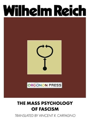The Mass Psychology of Fascism by Wilhelm Reich 9781952000300