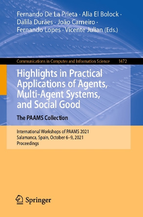 Highlights in Practical Applications of Agents, Multi-Agent Systems, and Trust-worthiness. The PAAMS Collection: International Workshops of PAAMS 2021, Salamanca, Spain, October 6-8, 2021, Proceedings by Fernando De La Prieta 9783030857097