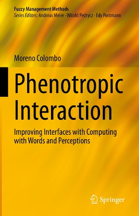 Phenotropic Interaction: Improving Interfaces with Computing with Words and Perceptions by Moreno Colombo 9783031428180