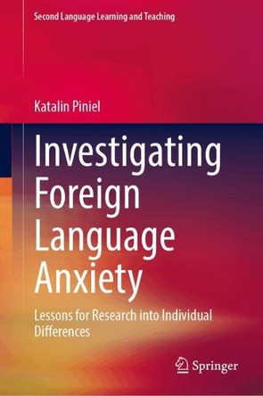 Investigating Foreign Language Anxiety: Lessons for Research into Individual Differences by Katalin Piniel 9783031558436
