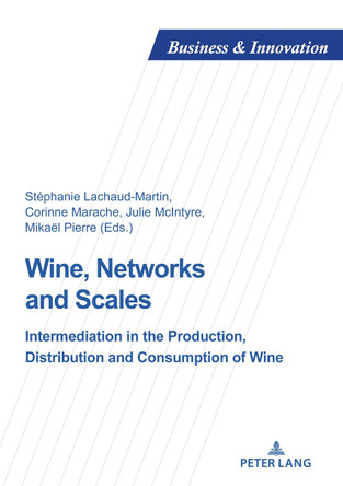 Wine, Networks and Scales: Intermediation in the production, distribution and consumption of wine by Stephanie Lachaud-Martin 9782807614161