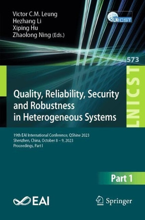 Quality, Reliability, Security and Robustness in Heterogeneous Systems: 19th EAI International Conference, QShine 2023, Shenzhen, China, October 8 – 9, 2023, Proceedings, Part I by Leung Victor C.M. 9783031651250