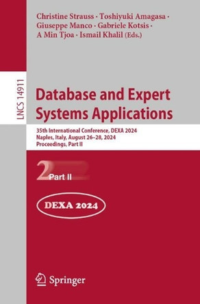 Database and Expert Systems Applications: 35th International Conference, DEXA 2024, Naples, Italy, August 26–28, 2024, Proceedings, Part II by Christine Strauss 9783031683114