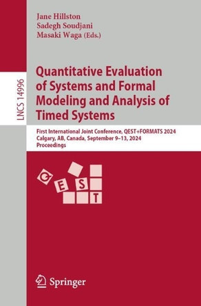 Quantitative Evaluation of Systems and Formal Modeling and Analysis of Timed Systems: First International Joint Conference, QEST+FORMATS 2024, Calgary, AB, Canada, September 9–13, 2024, Proceedings by Jane Hillston 9783031684159